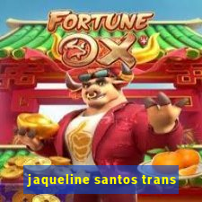 jaqueline santos trans